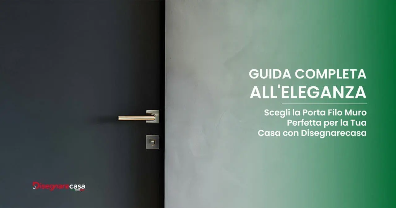 Guida Completa all'Eleganza: Scegli la Porta Filo Muro Perfetta per la Tua Casa con Disegnarecasa