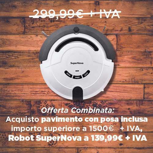 OFFERTA ROBOT SuperNova con PAVIMENTO e POSA