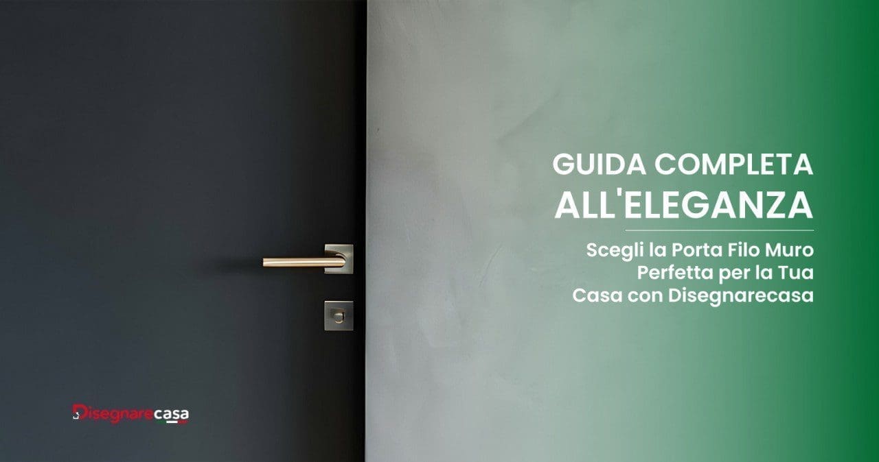 Guida Completa all'Eleganza: Scegli la Porta Filo Muro Perfetta per la Tua Casa con Disegnarecasa